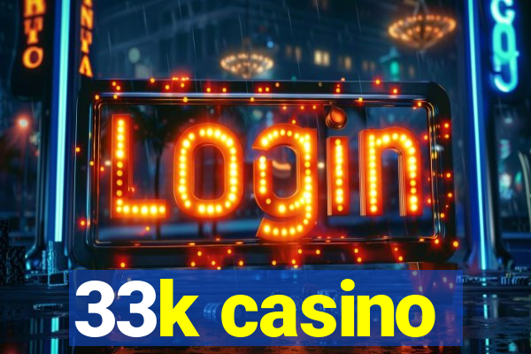 33k casino